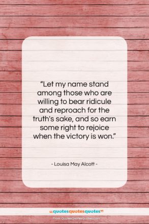 Louisa May Alcott quote: “Let my name stand among those who…”- at QuotesQuotesQuotes.com