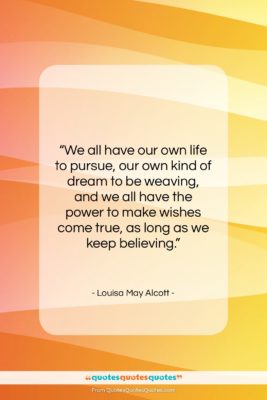 Louisa May Alcott quote: “We all have our own life to…”- at QuotesQuotesQuotes.com