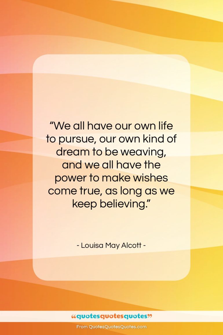 Louisa May Alcott quote: “We all have our own life to…”- at QuotesQuotesQuotes.com