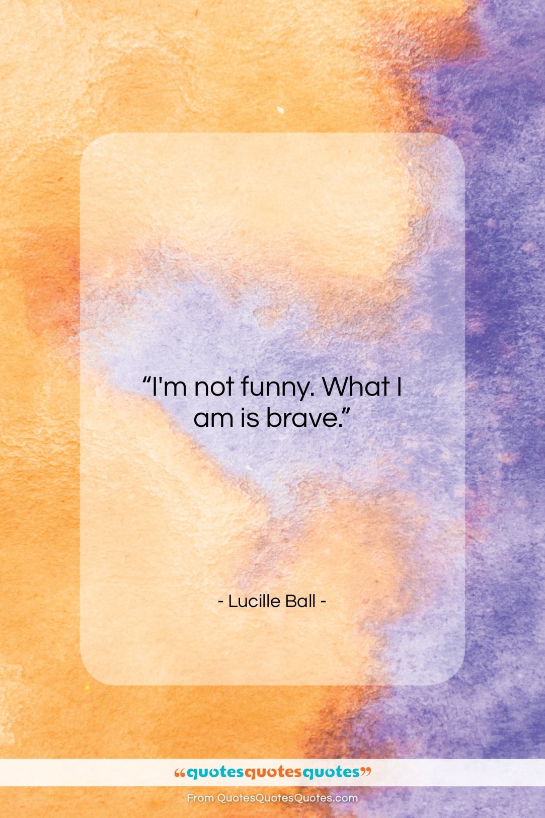 Lucille Ball quote: “I’m not funny. What I am is…”- at QuotesQuotesQuotes.com