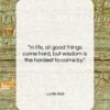 Lucille Ball quote: “In life, all good things come hard,…”- at QuotesQuotesQuotes.com