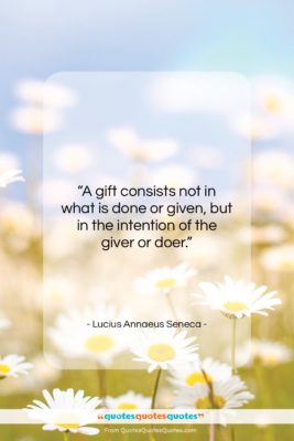 Lucius Annaeus Seneca quote: “A gift consists not in what is…”- at QuotesQuotesQuotes.com