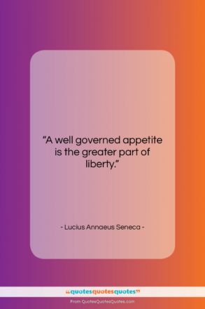 Lucius Annaeus Seneca quote: “A well governed appetite is the greater…”- at QuotesQuotesQuotes.com