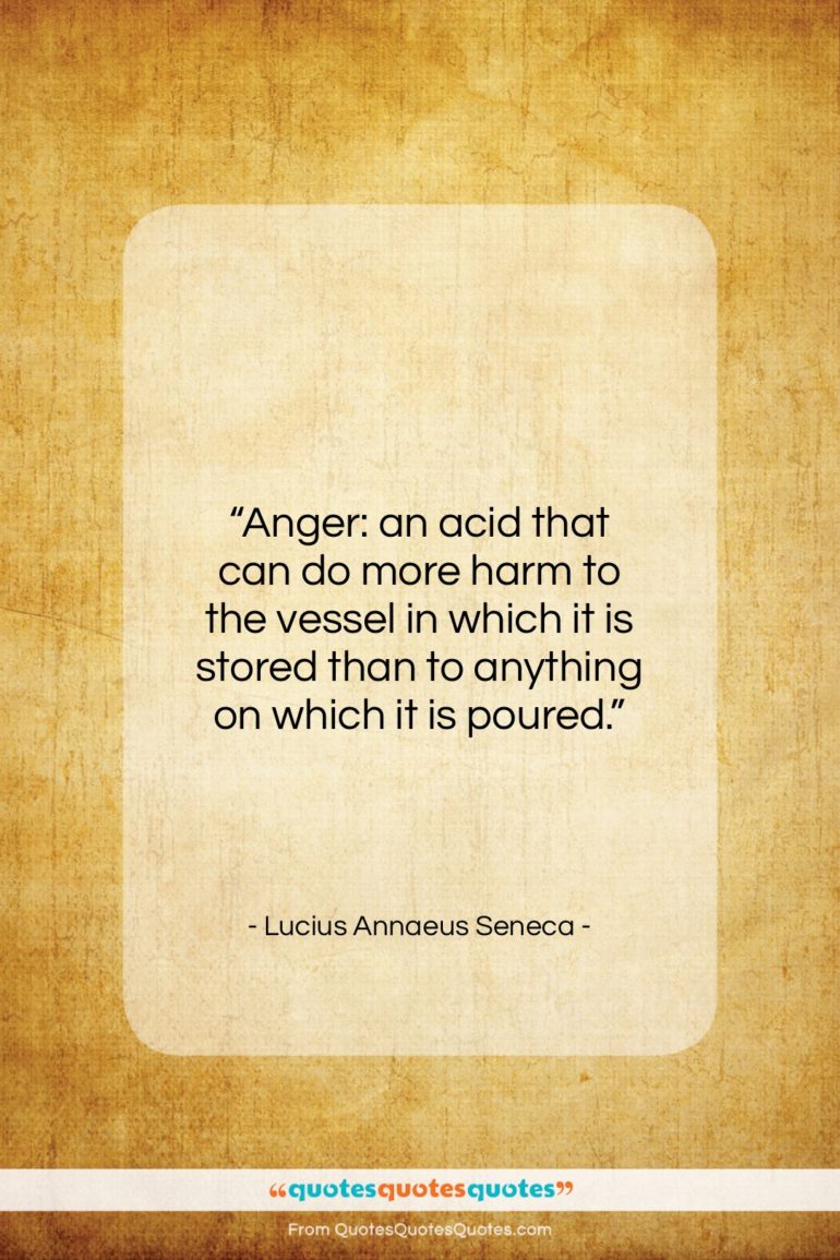 Lucius Annaeus Seneca quote: “Anger: an acid that can do more…”- at QuotesQuotesQuotes.com