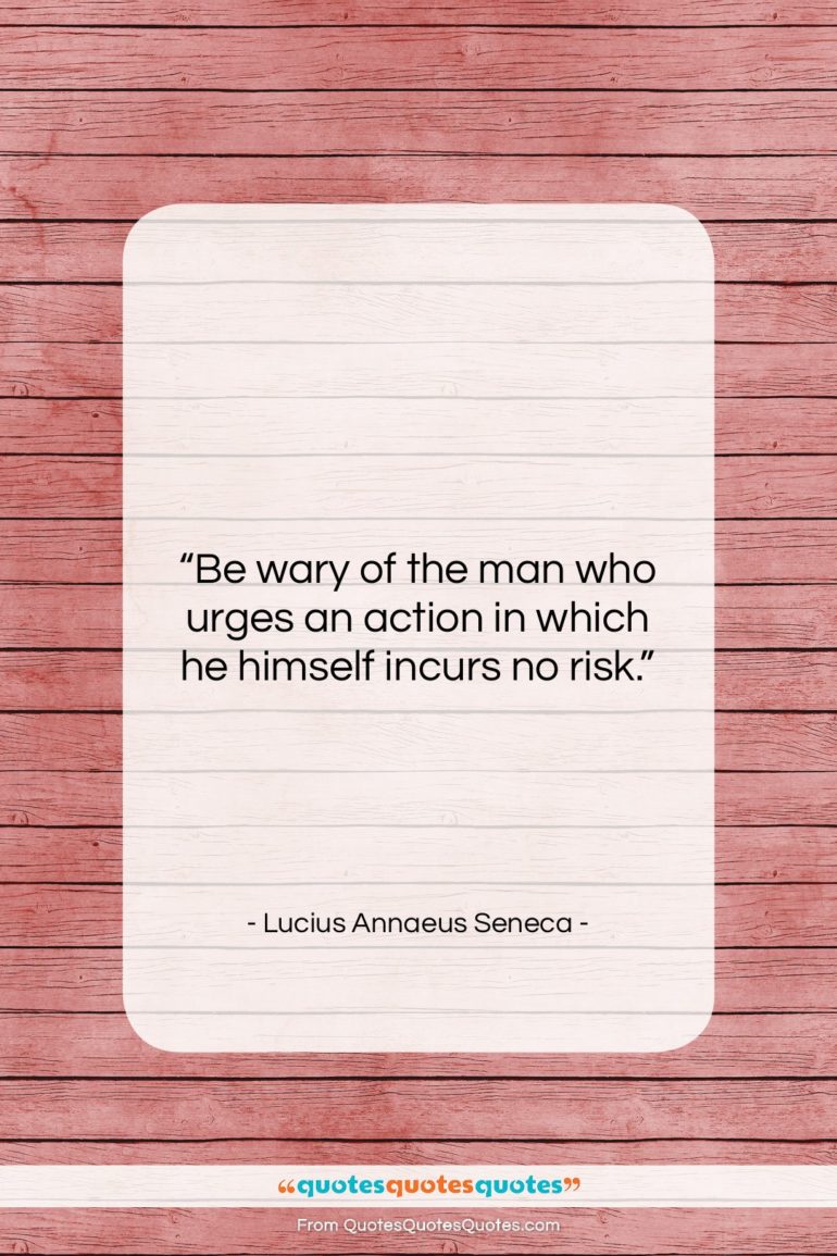 Lucius Annaeus Seneca quote: “Be wary of the man who urges…”- at QuotesQuotesQuotes.com