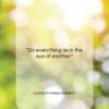 Lucius Annaeus Seneca quote: “Do everything as in the eye of…”- at QuotesQuotesQuotes.com
