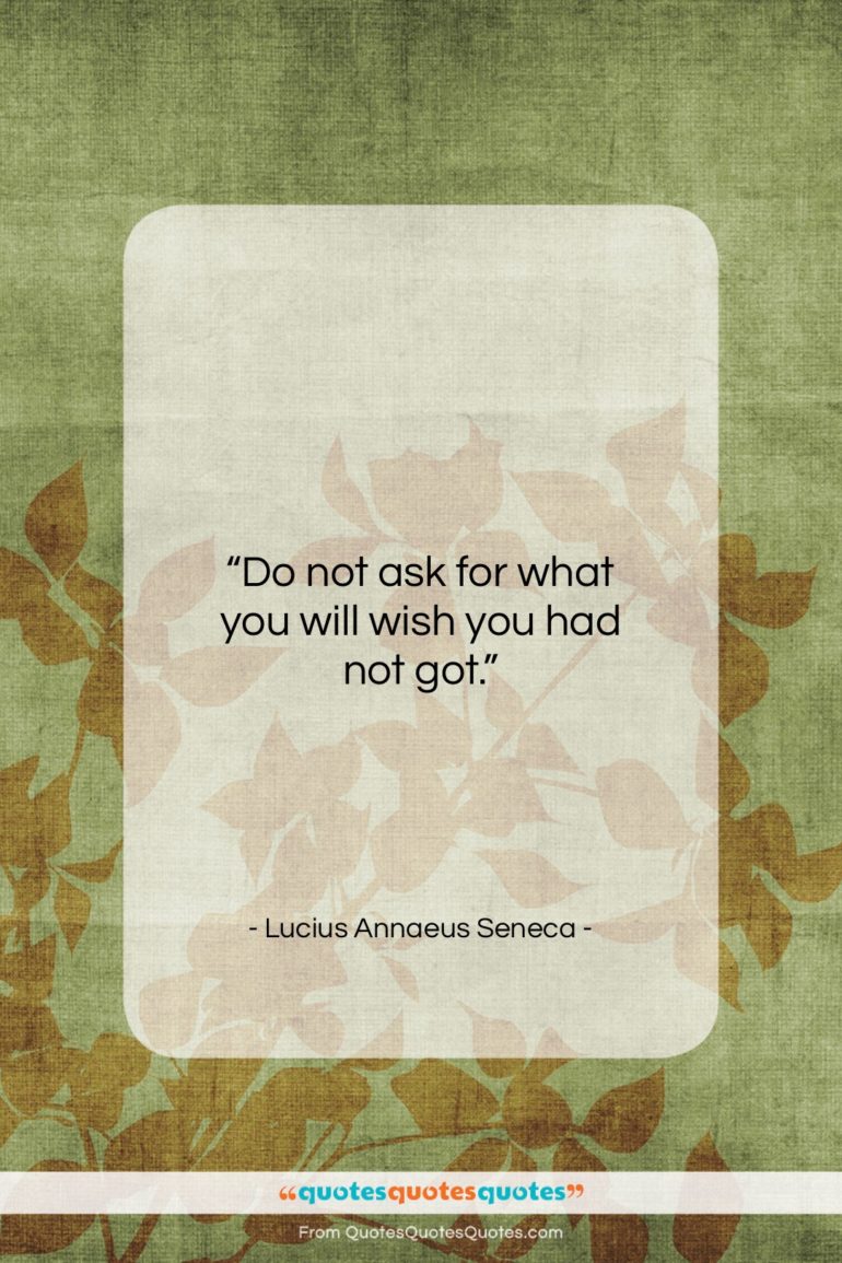 Lucius Annaeus Seneca quote: “Do not ask for what you will…”- at QuotesQuotesQuotes.com