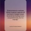 Lucius Annaeus Seneca quote: “Everywhere is nowhere. When a person spends…”- at QuotesQuotesQuotes.com