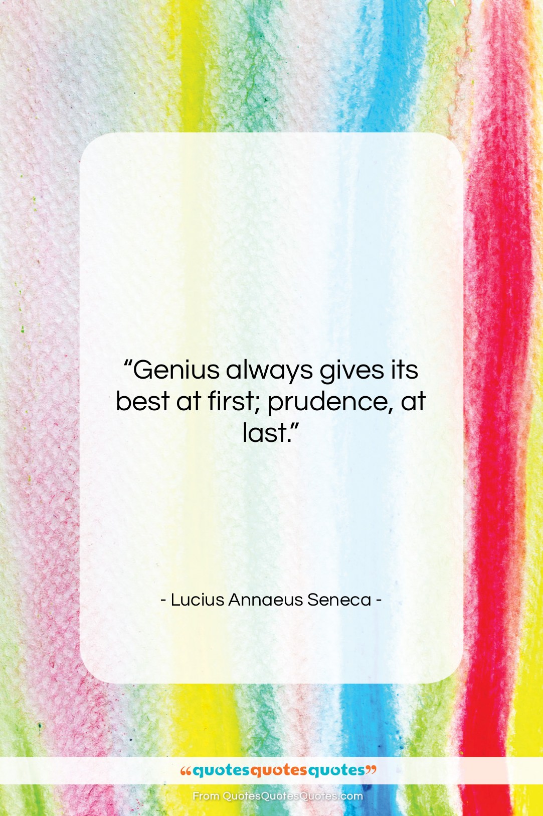Lucius Annaeus Seneca quote: “Genius always gives its best at first;…”- at QuotesQuotesQuotes.com