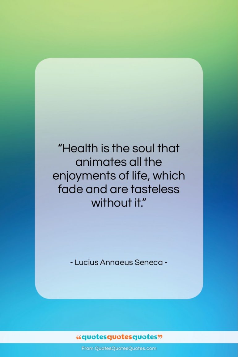 Lucius Annaeus Seneca quote: “Health is the soul that animates all…”- at QuotesQuotesQuotes.com