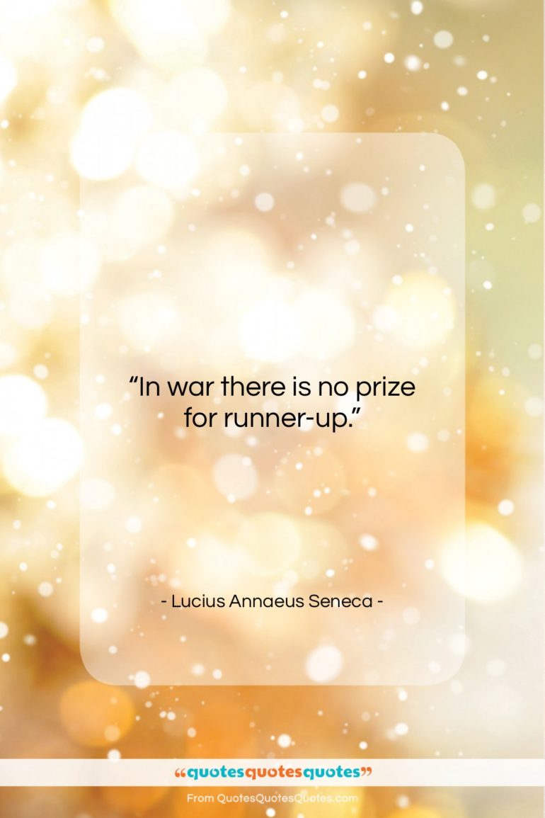 Lucius Annaeus Seneca quote: “In war there is no prize for…”- at QuotesQuotesQuotes.com