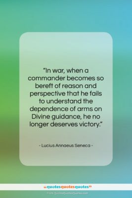 Lucius Annaeus Seneca quote: “In war, when a commander becomes so…”- at QuotesQuotesQuotes.com