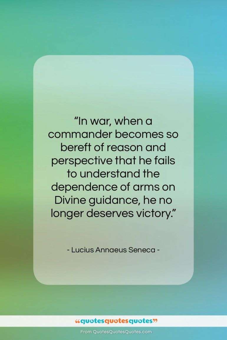 Lucius Annaeus Seneca quote: “In war, when a commander becomes so…”- at QuotesQuotesQuotes.com