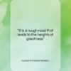 Lucius Annaeus Seneca quote: “It is a rough road that leads…”- at QuotesQuotesQuotes.com