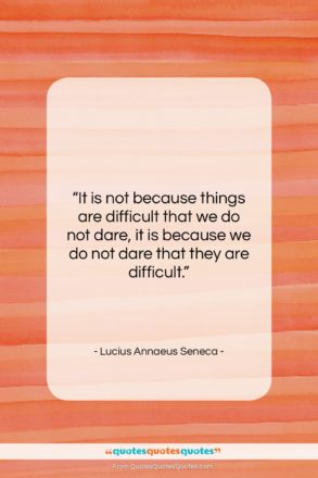 Lucius Annaeus Seneca quote: “It is not because things are difficult…”- at QuotesQuotesQuotes.com