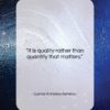 Lucius Annaeus Seneca quote: “It is quality rather than quantity that…”- at QuotesQuotesQuotes.com