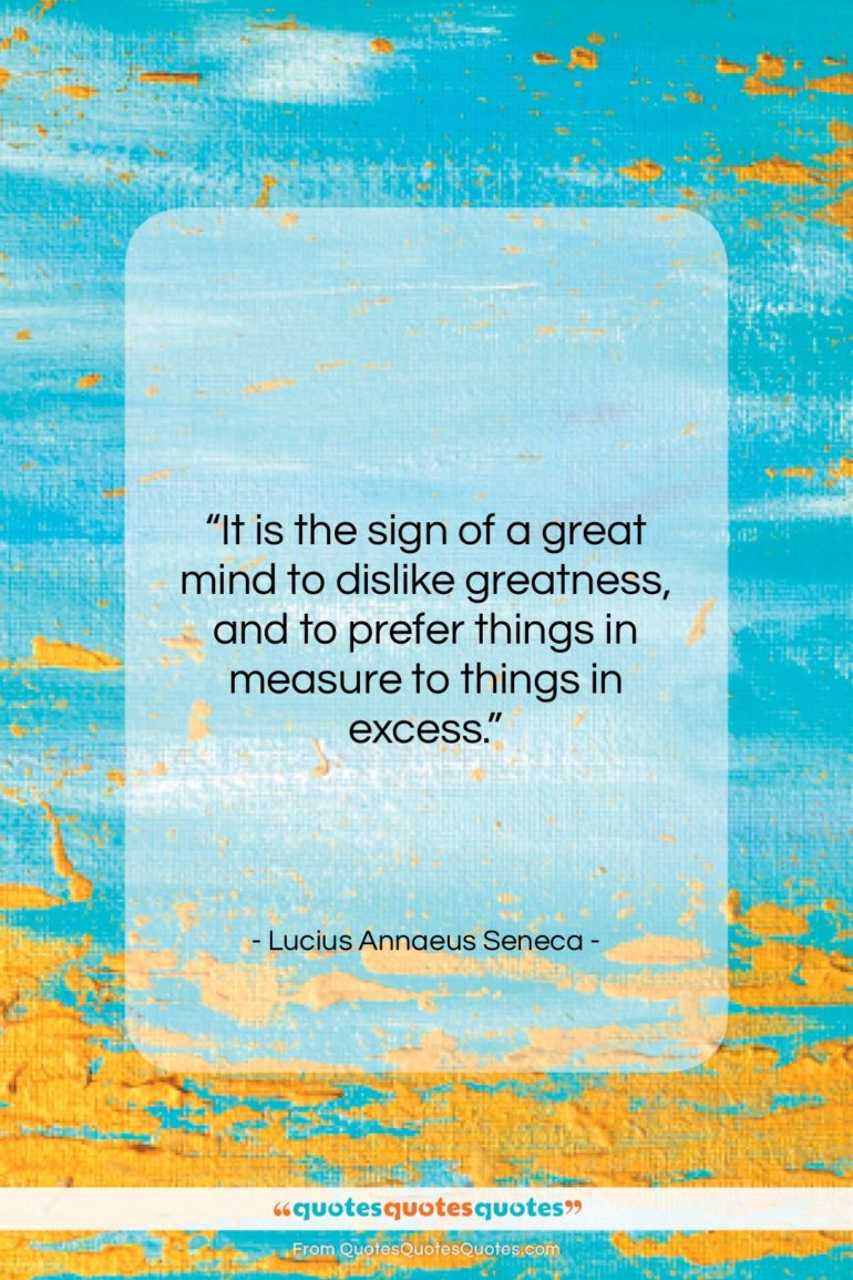 Lucius Annaeus Seneca quote: “It is the sign of a great…”- at QuotesQuotesQuotes.com