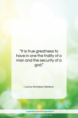 Lucius Annaeus Seneca quote: “It is true greatness to have in…”- at QuotesQuotesQuotes.com