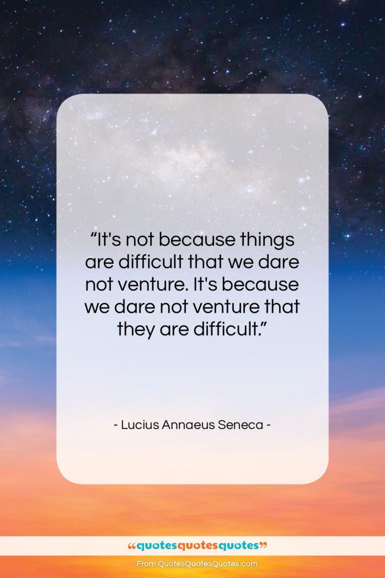 Lucius Annaeus Seneca quote: “It’s not because things are difficult that…”- at QuotesQuotesQuotes.com