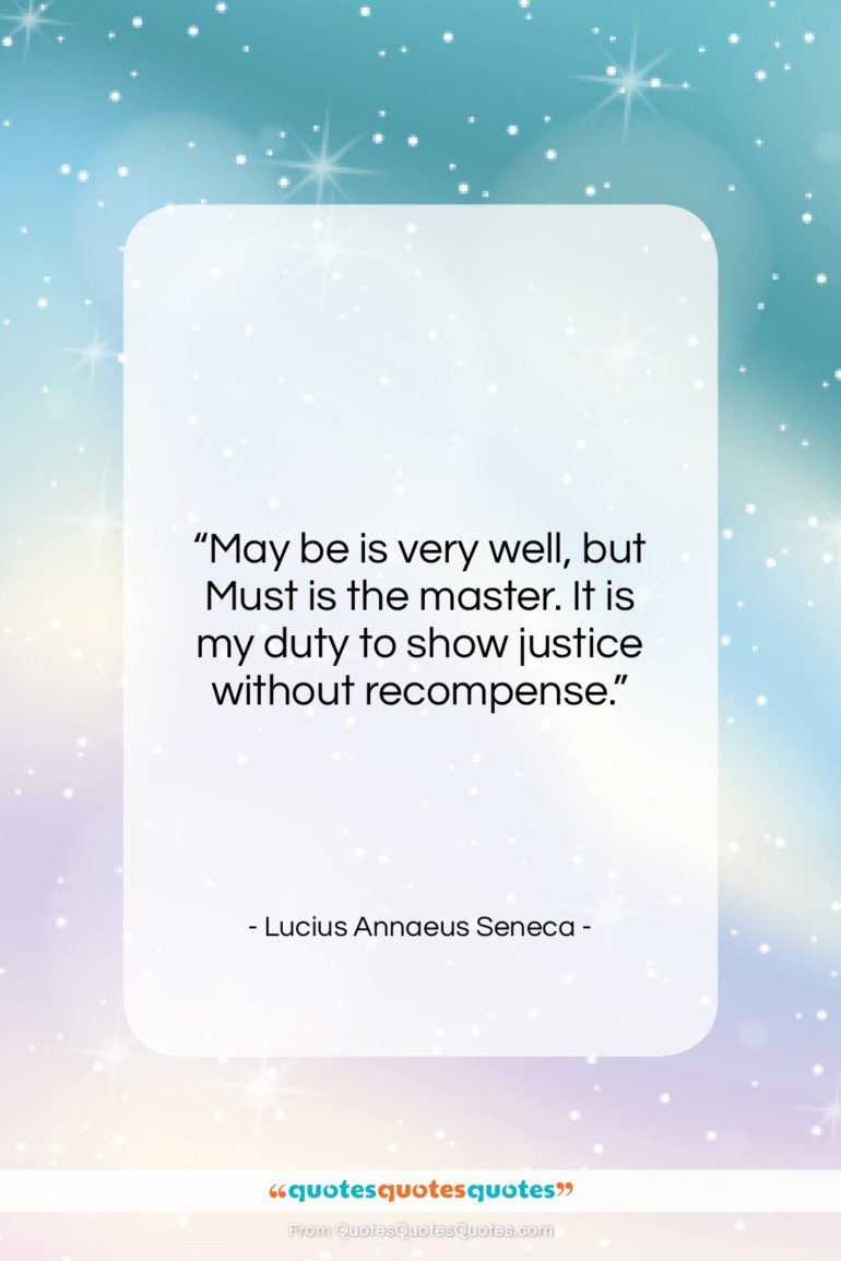Lucius Annaeus Seneca quote: “May be is very well, but Must…”- at QuotesQuotesQuotes.com