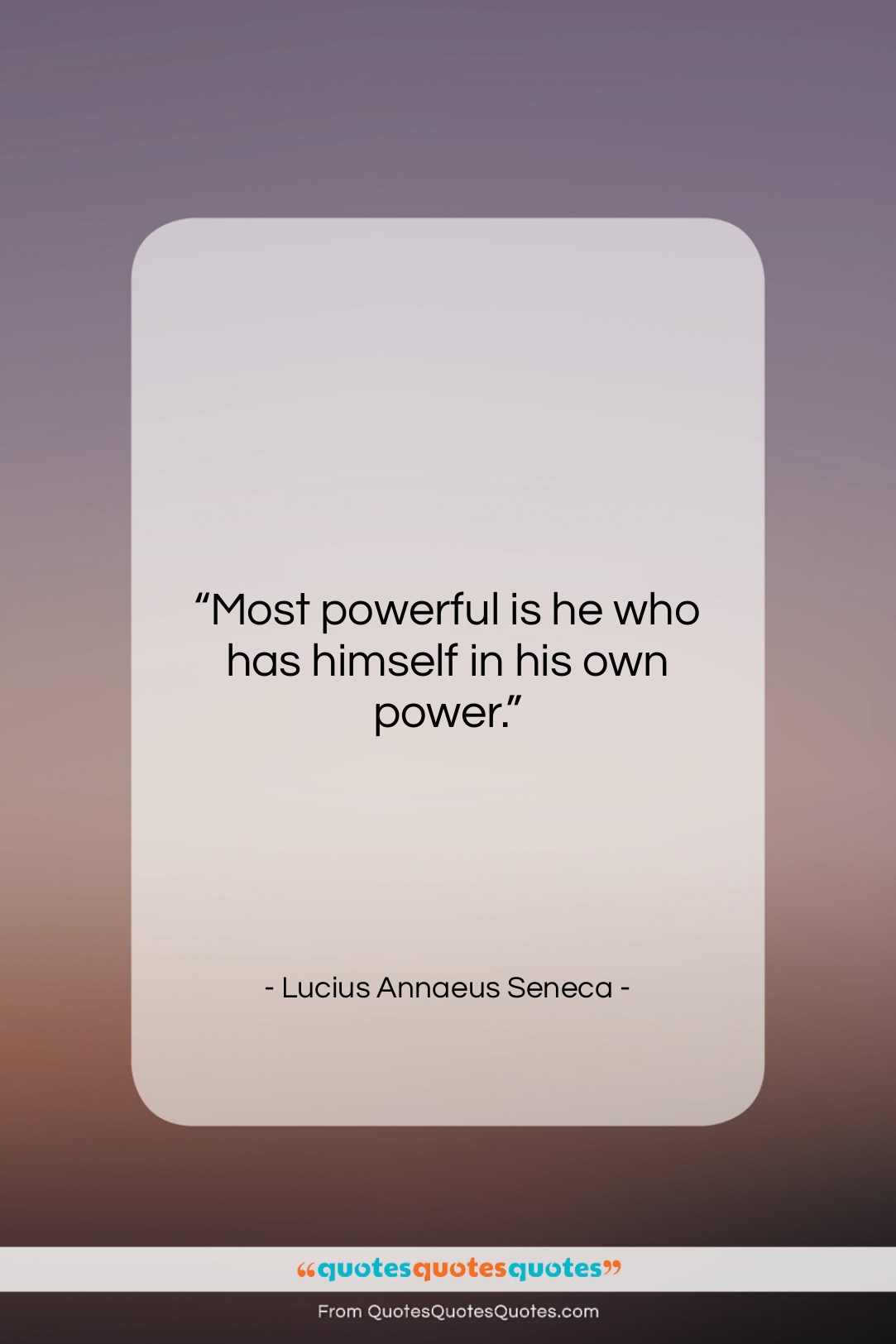 Lucius Annaeus Seneca quote: “Most powerful is he who has himself…”- at QuotesQuotesQuotes.com