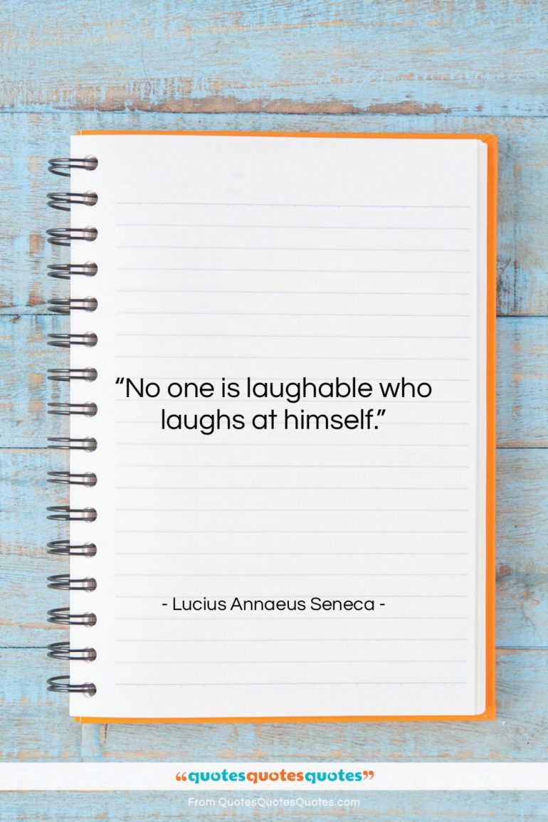 Lucius Annaeus Seneca quote: “No one is laughable who laughs at…”- at QuotesQuotesQuotes.com