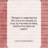 Lucius Annaeus Seneca quote: “Religion is regarded by the common people…”- at QuotesQuotesQuotes.com