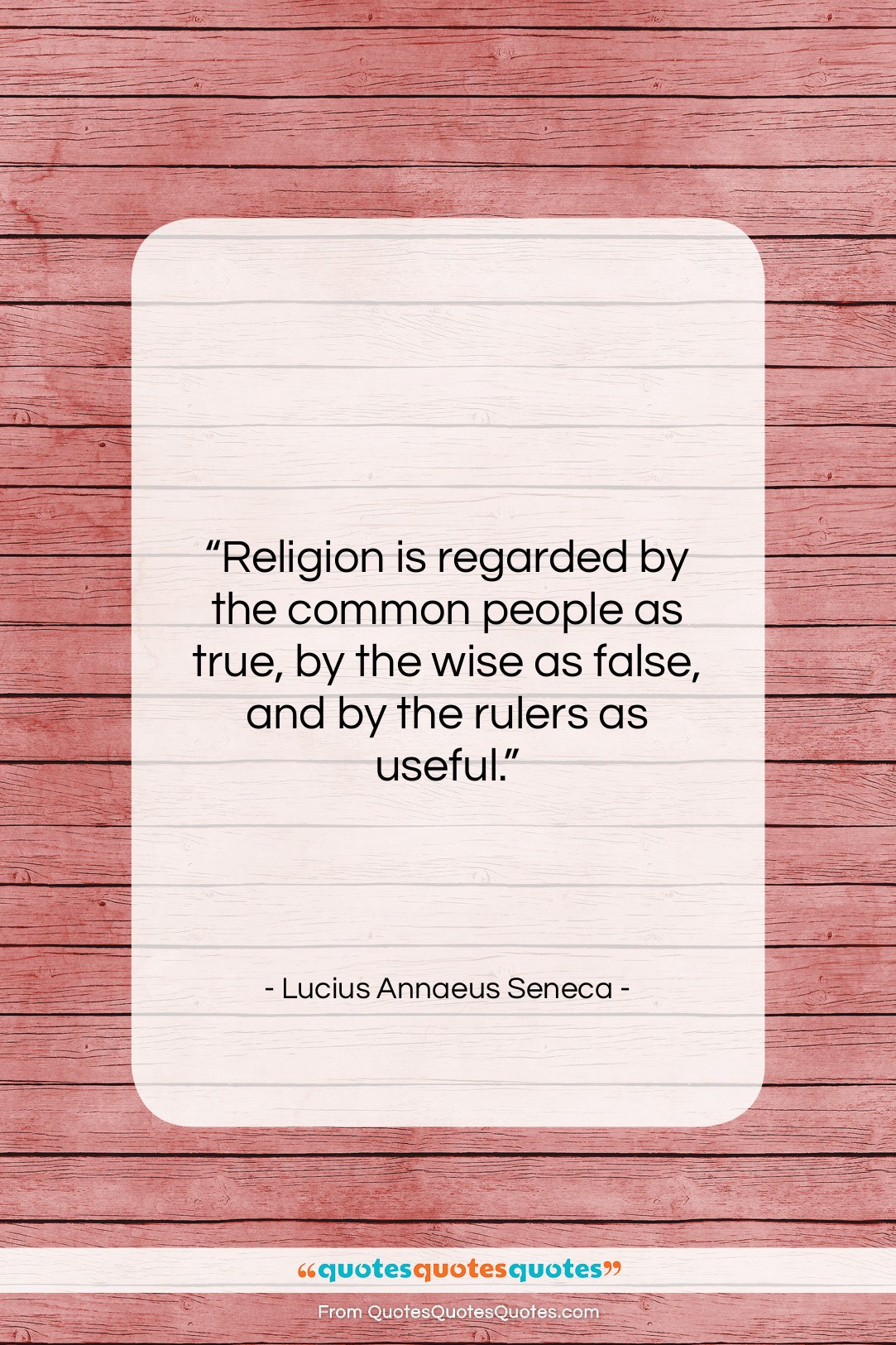 Lucius Annaeus Seneca quote: “Religion is regarded by the common people…”- at QuotesQuotesQuotes.com
