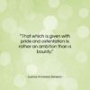 Lucius Annaeus Seneca quote: “That which is given with pride and…”- at QuotesQuotesQuotes.com