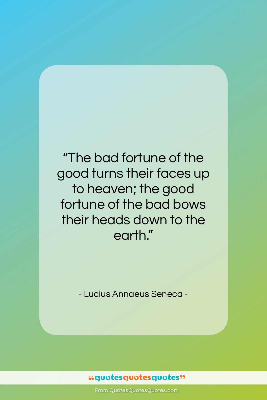 Lucius Annaeus Seneca quote: “The bad fortune of the good turns…”- at QuotesQuotesQuotes.com
