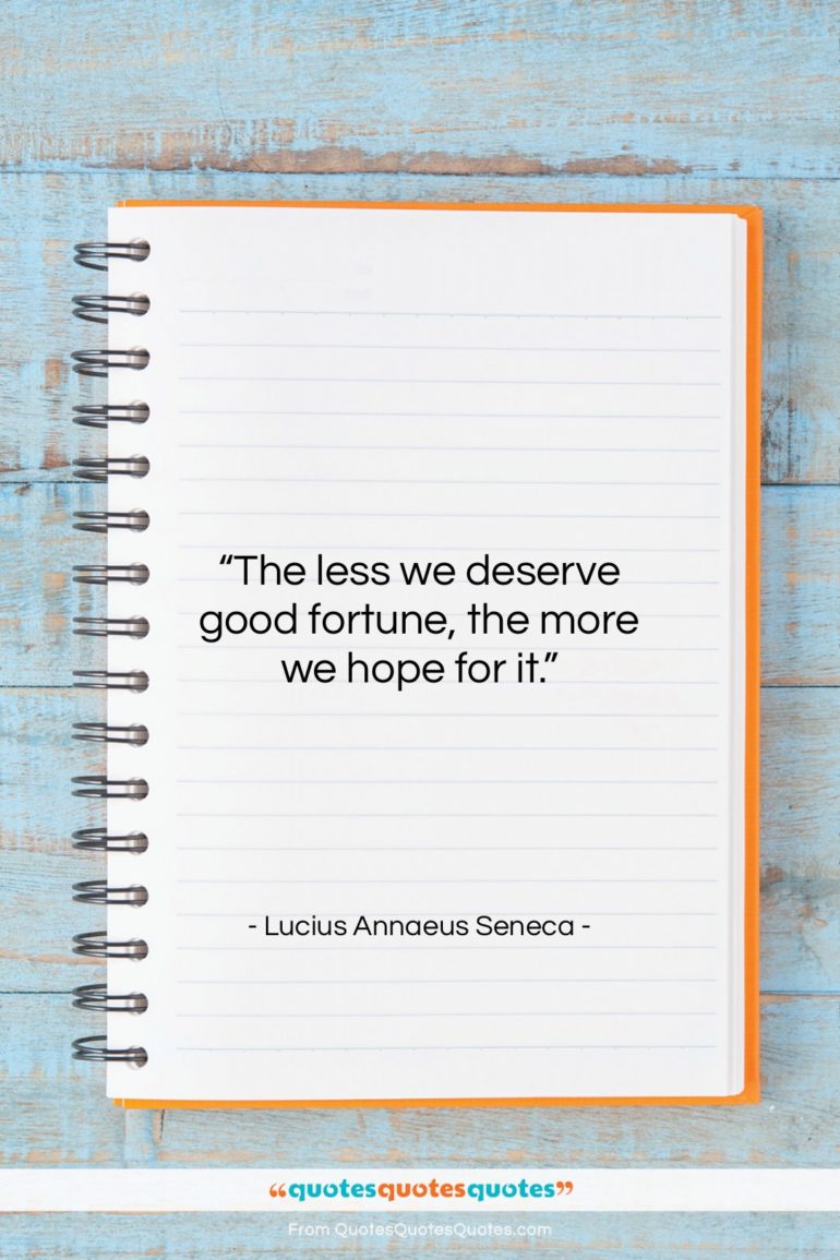 Lucius Annaeus Seneca quote: “The less we deserve good fortune, the…”- at QuotesQuotesQuotes.com