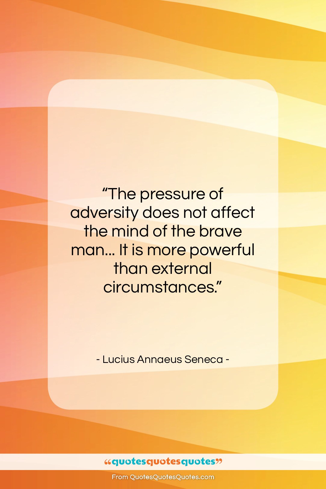 Lucius Annaeus Seneca quote: “The pressure of adversity does not affect…”- at QuotesQuotesQuotes.com