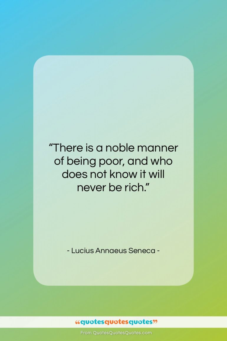 Lucius Annaeus Seneca quote: “There is a noble manner of being…”- at QuotesQuotesQuotes.com