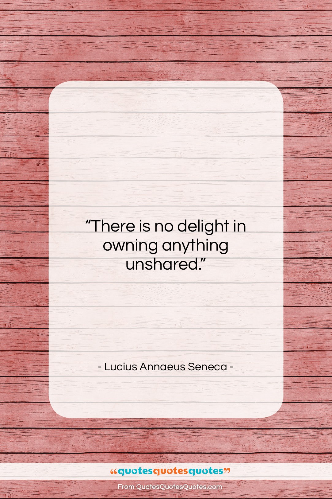 Lucius Annaeus Seneca quote: “There is no delight in owning anything…”- at QuotesQuotesQuotes.com