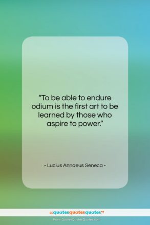 Lucius Annaeus Seneca quote: “To be able to endure odium is…”- at QuotesQuotesQuotes.com