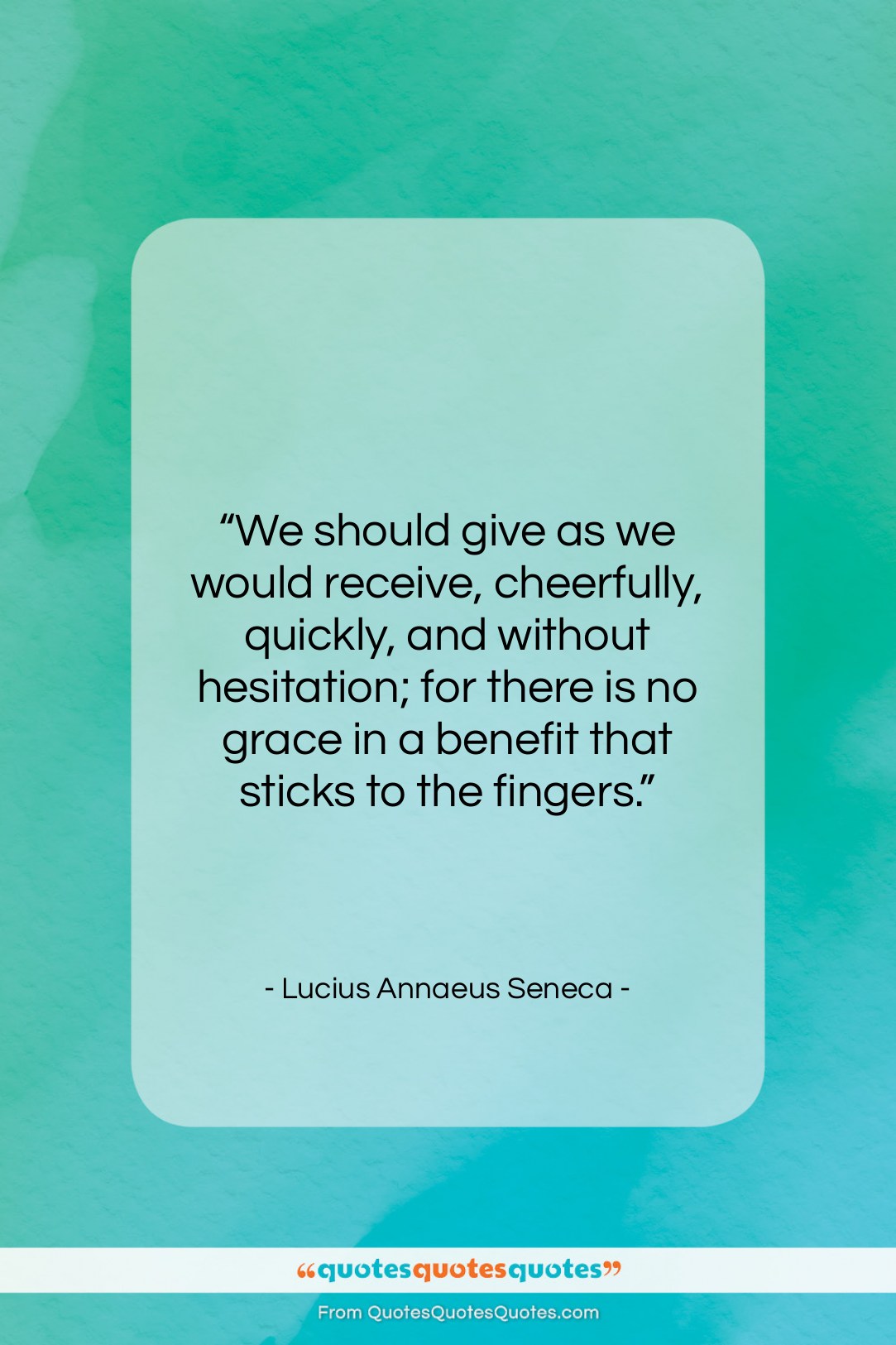 Lucius Annaeus Seneca quote: “We should give as we would receive,…”- at QuotesQuotesQuotes.com
