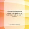 Lucius Annaeus Seneca quote: “Whatever fortune has raised to a height,…”- at QuotesQuotesQuotes.com