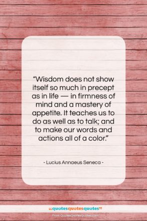 Lucius Annaeus Seneca quote: “Wisdom does not show itself so much…”- at QuotesQuotesQuotes.com