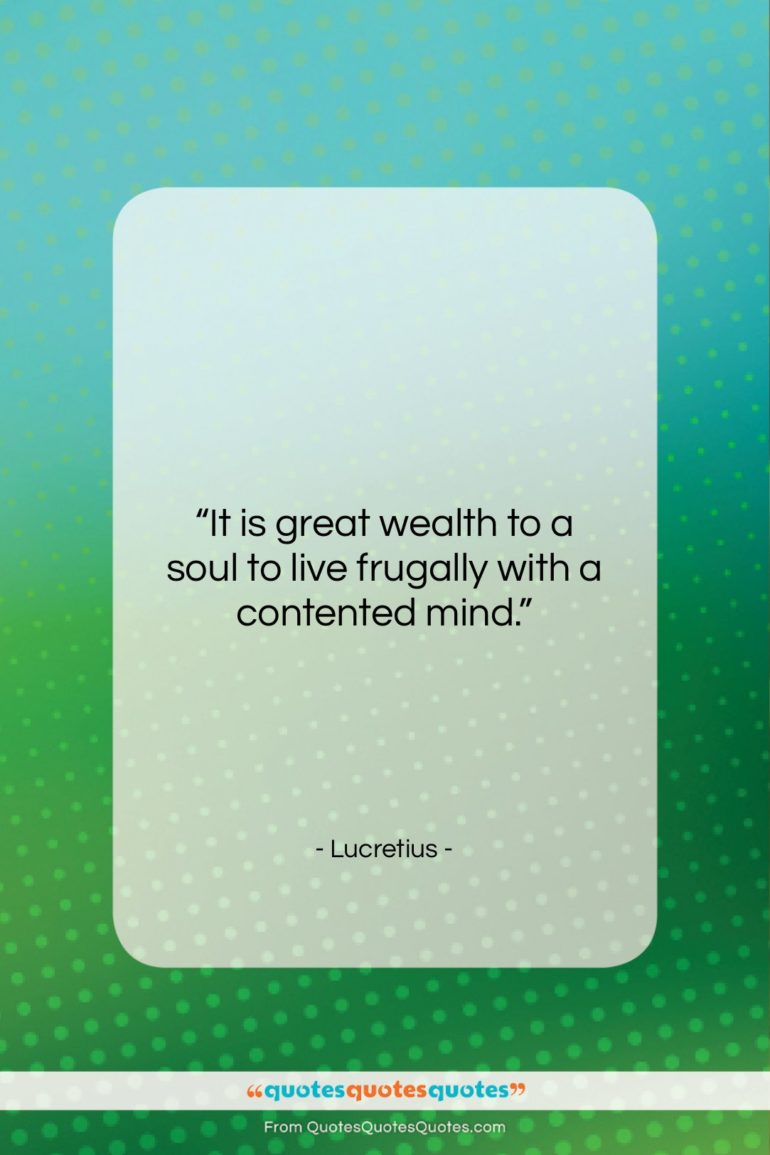 Lucretius quote: “It is great wealth to a soul…”- at QuotesQuotesQuotes.com