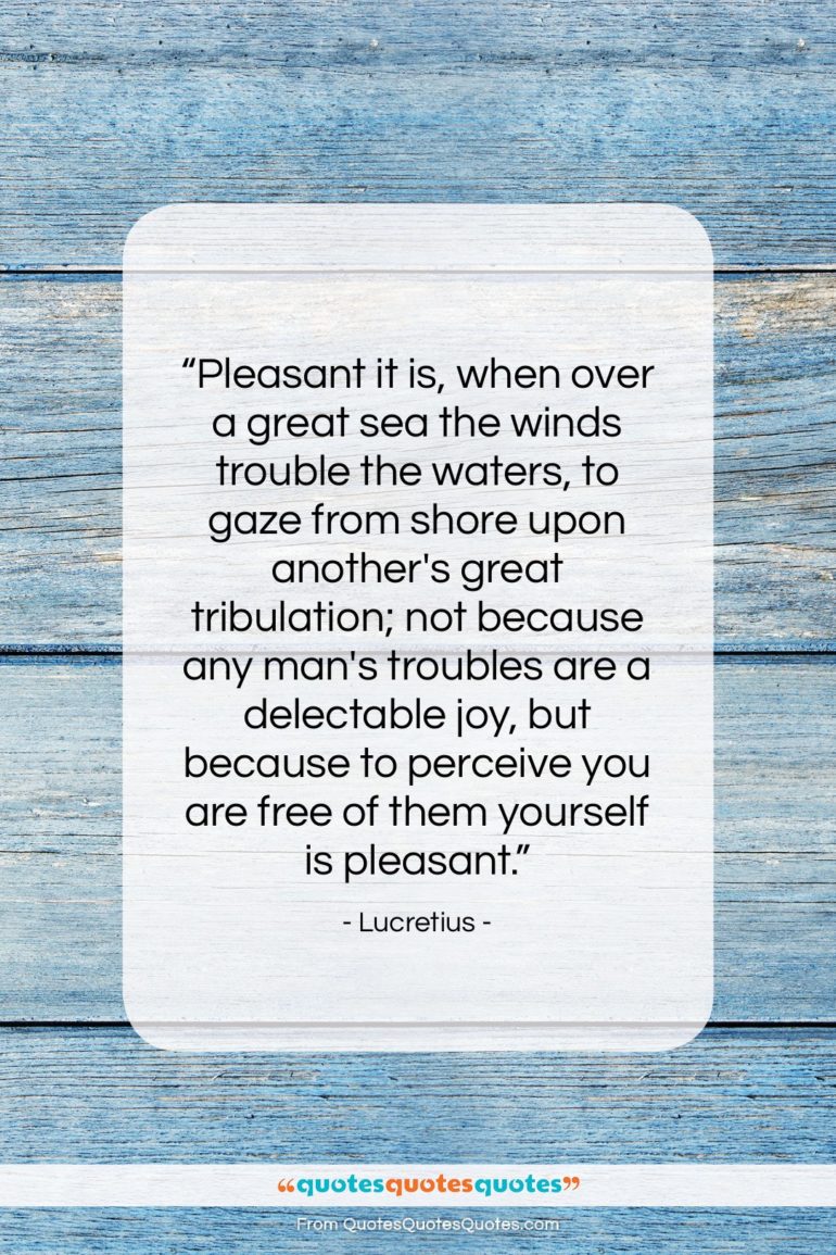 Lucretius quote: “Pleasant it is, when over a great…”- at QuotesQuotesQuotes.com