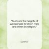 Lucretius quote: “Such are the heights of wickedness to…”- at QuotesQuotesQuotes.com