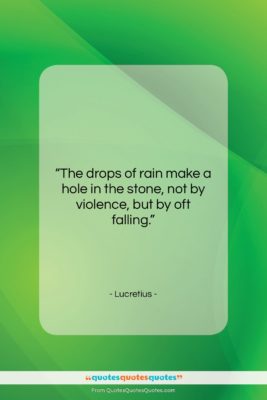 Lucretius quote: “The drops of rain make a hole…”- at QuotesQuotesQuotes.com