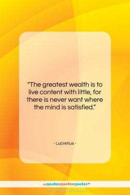Lucretius quote: “The greatest wealth is to live content…”- at QuotesQuotesQuotes.com