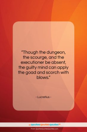 Lucretius quote: “Though the dungeon, the scourge, and the…”- at QuotesQuotesQuotes.com