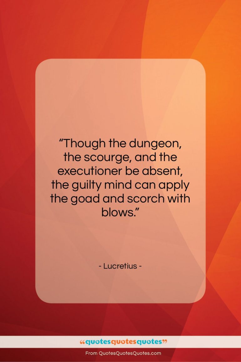 Lucretius quote: “Though the dungeon, the scourge, and the…”- at QuotesQuotesQuotes.com