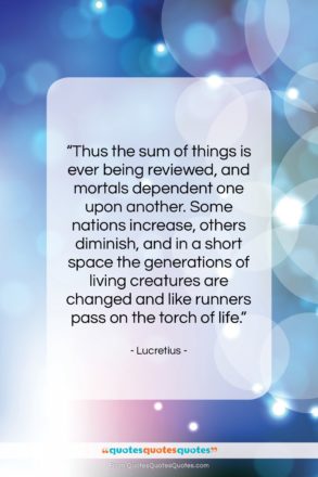 Lucretius quote: “Thus the sum of things is ever…”- at QuotesQuotesQuotes.com