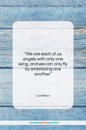 Lucretius quote: “We are each of us angels with…”- at QuotesQuotesQuotes.com