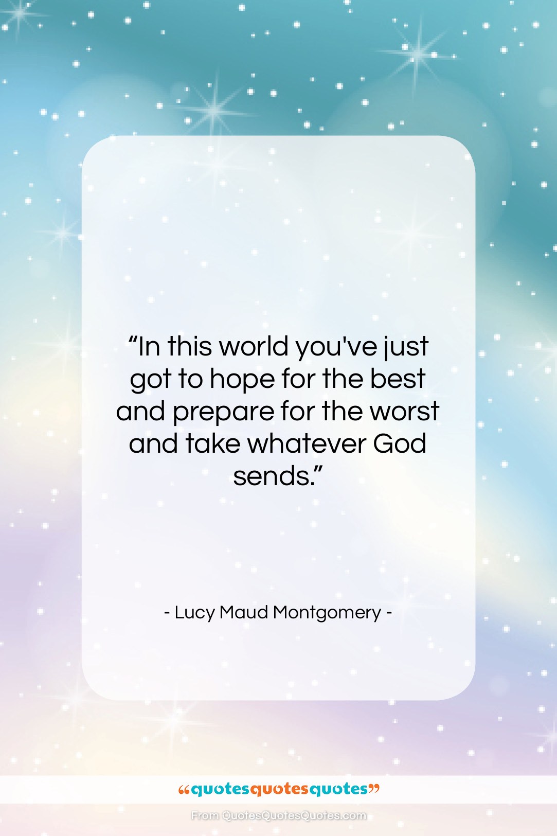 Lucy Maud Montgomery quote: “In this world you’ve just got to…”- at QuotesQuotesQuotes.com