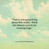 Lucy Maud Montgomery quote: “That is one good thing about this…”- at QuotesQuotesQuotes.com
