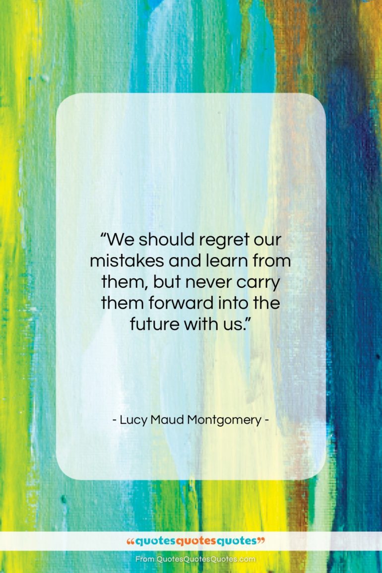 Lucy Maud Montgomery quote: “We should regret our mistakes and learn…”- at QuotesQuotesQuotes.com